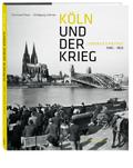 Köln und der Krieg: Leben, Kultur, Stadt. 1940-1950. Der Zweite Weltkrieg: Alltag, Zerstörung, Wiederaufbau. Mehr als 300 Fotos und fesselnde Texte von Heinrich Böll, Margaret Bourke-White uva