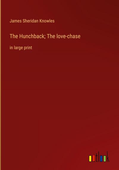 The Hunchback; The love-chase