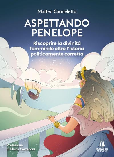Aspettando Penelope. Riscoprire la divinità femminile oltre l’isteria politicamente corretta
