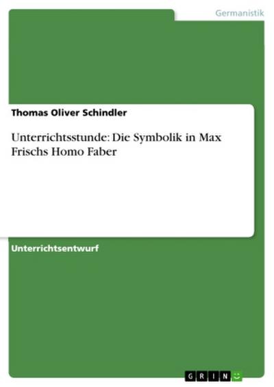 Unterrichtsstunde: Die Symbolik in Max Frischs Homo Faber