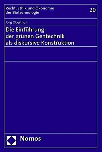 Die Einführung der grünen Gentechnik als diskursive Konstruktion