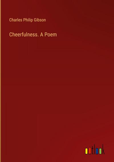 Cheerfulness. A Poem