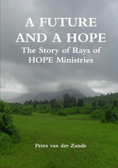 A FUTURE AND A HOPE The Story of Rays of HOPE Ministries