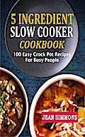 5 Ingredient Slow Cooker Cookbook