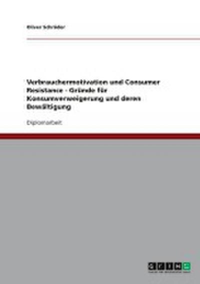 Verbrauchermotivation und Consumer Resistance - Gründe für Konsumverweigerung und deren Bewältigung