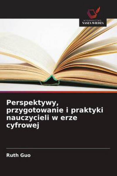 Perspektywy, przygotowanie i praktyki nauczycieli w erze cyfrowej