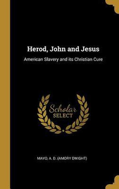 Herod, John and Jesus: American Slavery and its Christian Cure