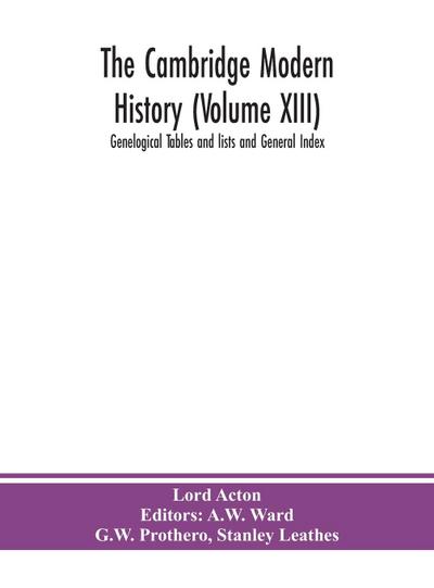 The Cambridge modern history (Volume XIII) Genelogical Tables and lists and General Index