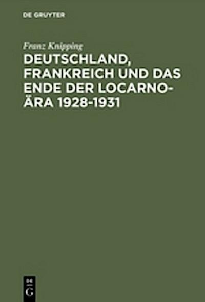 Deutschland, Frankreich und das Ende der Locarno-Ära 1928-1931