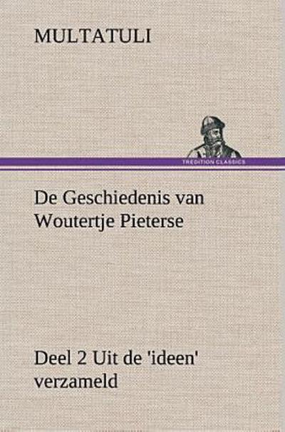 De Geschiedenis van Woutertje Pieterse, Deel 2 Uit de ’ideen’ verzameld