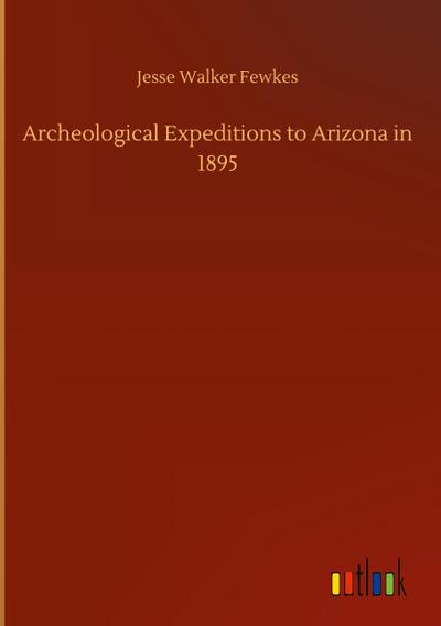 Archeological Expeditions to Arizona in 1895