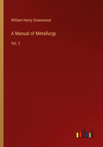 A Manual of Metallurgy