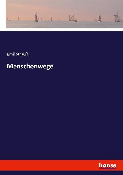 Menschenwege - Emil Strauß