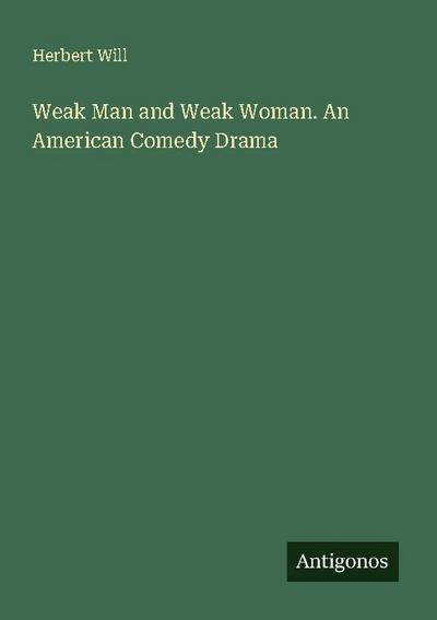 Weak Man and Weak Woman. An American Comedy Drama
