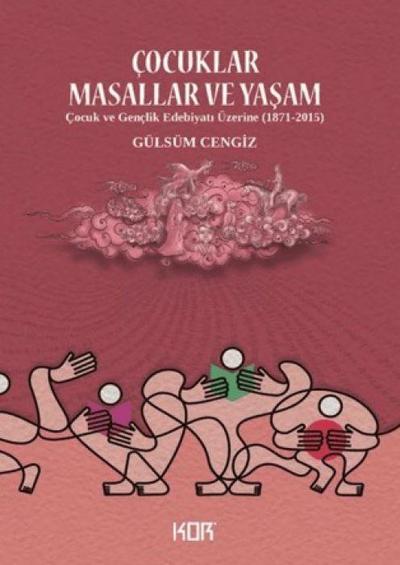 Cocuklar Masallar ve Yasam;Cocuk ve Genclik Edebiyati Üzerine 1871-2015