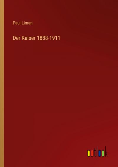 Der Kaiser 1888-1911