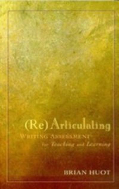 Rearticulating Writing Assessment for Teaching and Learning
