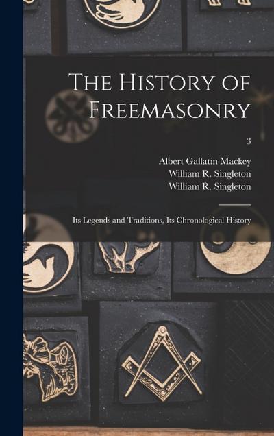 The History of Freemasonry: Its Legends and Traditions, Its Chronological History; 3