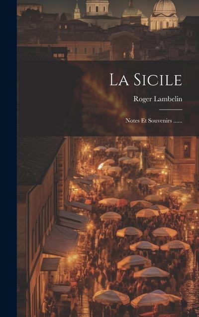 La Sicile: Notes Et Souvenirs ......