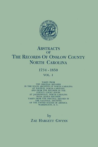 Abstracts of the Records of Onslow County, North Carolina, 1734-1850. in Two Volumes. Volume I