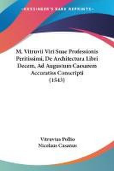 M. Vitruvii Viri Suae Professionis Peritissimi, De Architectura Libri Decem, Ad Augustum Caesarem Accuratiss Conscripti (1543)