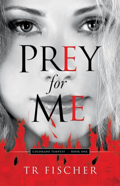 Prey For Me (Colorado Tempest, #1)