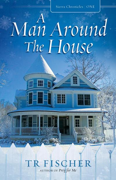 A Man Around The House (Sierra Chronicles, #1)