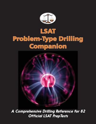LSAT Problem-Type Drilling Companion: A Comprehensive Drilling Reference for 82 Official LSAT PrepTests