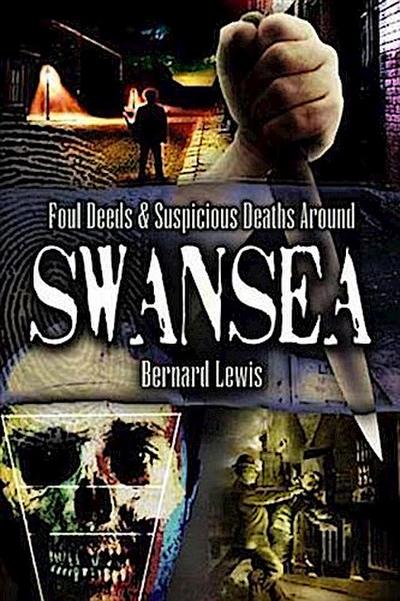 Foul Deeds and Suspicious Deaths in and around Swansea