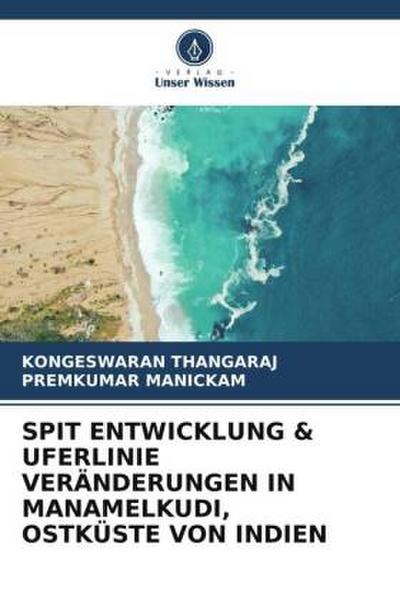 SPIT ENTWICKLUNG & UFERLINIE VERÄNDERUNGEN IN MANAMELKUDI, OSTKÜSTE VON INDIEN