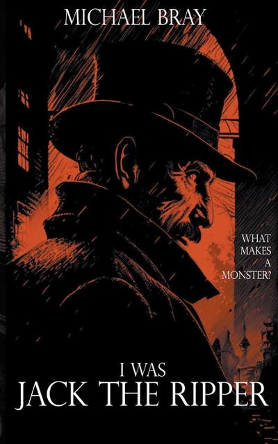 Bray, M: I Was Jack the Ripper