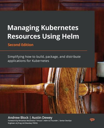 Managing Kubernetes Resources Using Helm - Second Edition