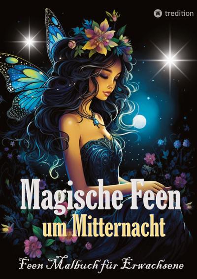 Feen Malbuch für Erwachsene Verzauberte Fantasy Magische Feen um Mitternacht - Ausmalbuch mit schwarzem Hintergrund