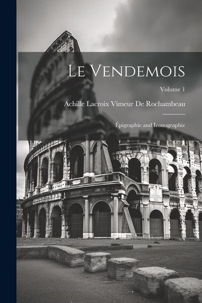Le Vendemois: Épigraphie and Iconographie; Volume 1