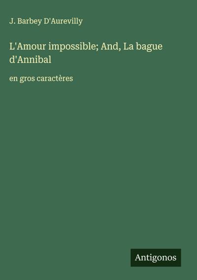 L’Amour impossible; And, La bague d’Annibal