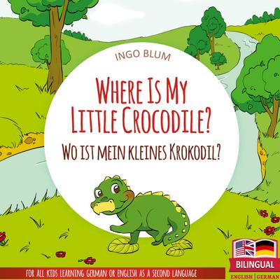 Where Is My Little Crocodile? - Wo ist mein kleines Krokodil?