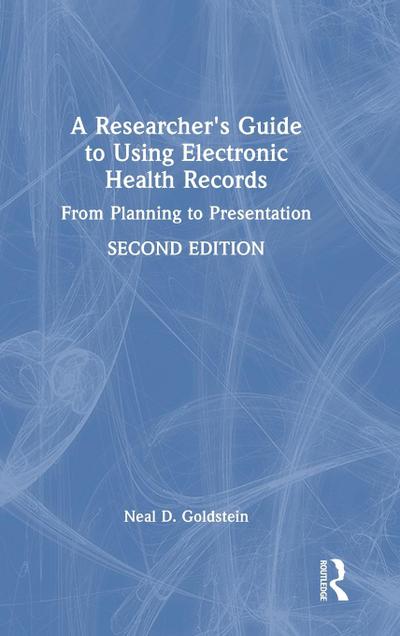 A Researcher’s Guide to Using Electronic Health Records