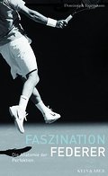 Faszination Federer: Die Anatomie der Perfektion
