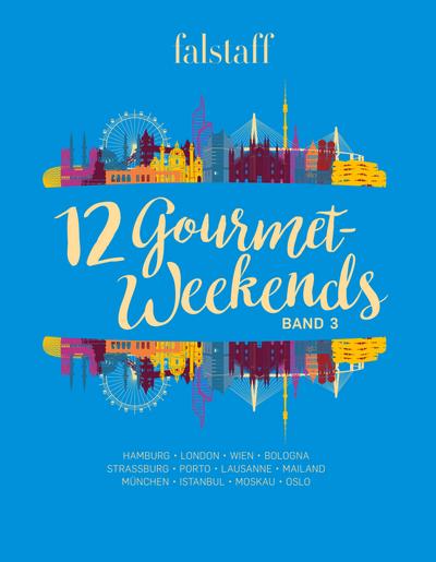 12 Gourmet-Weekends, Band 3: Hamburg, London, Wien, Bologna, Strassburg, Jerusalem, Lausanne, Alba, München, Istanbul, Moskau, Oslo