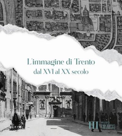 L’ immagine di Trento dal XVI al XX secolo