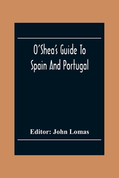 O’Shea’S Guide To Spain And Portugal