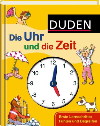 Duden - Die Uhr und die Zeit: Erste Lernschritte: Fühlen und Begreifen (Duden - Erstes Begreifen)