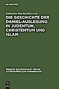 Die Geschichte der Daniel-Auslegung in Judentum, Christentum und Islam