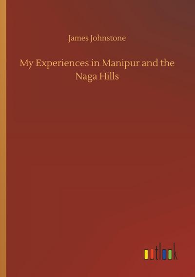 My Experiences in Manipur and the Naga Hills