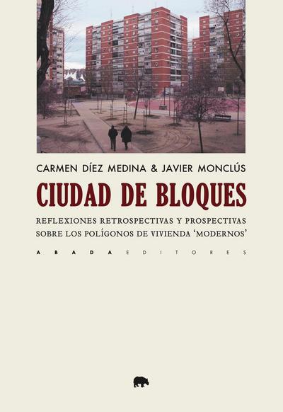 Ciudad de bloques : reflexiones retrospectivas y prospectivas sobre los polígonos de vivienda "modernos"