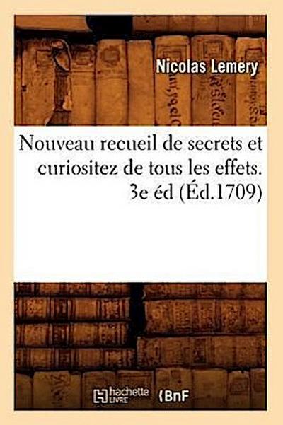 Nouveau Recueil de Secrets Et Curiositez de Tous Les Effets. 3e Éd (Éd.1709)