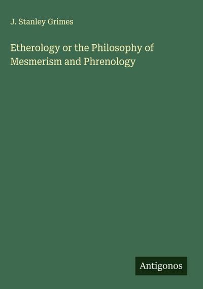 Etherology or the Philosophy of Mesmerism and Phrenology