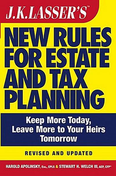 J.K. Lasser’s New Rules for Estate and Tax Planning, Revised and Updated