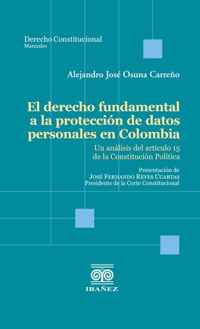 El derecho fundamental a la protección de datos personales en Colombia (eBook, PDF) - Alejandro José Osuna Carreño