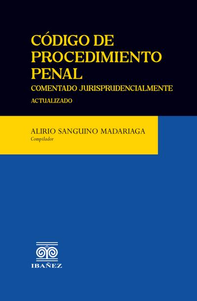 Código de procedimiento penal comentado jurisprudencialmente (eBook, PDF) - Alirio Sanguino Madariaga